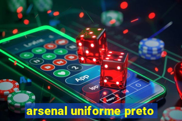 arsenal uniforme preto